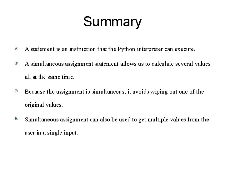 Summary A statement is an instruction that the Python interpreter can execute. A simultaneous