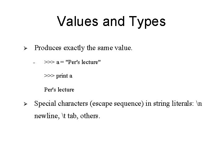 Values and Types Ø Produces exactly the same value. - >>> a = "Per's