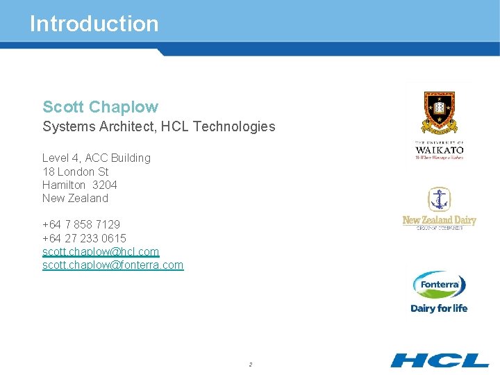Introduction Scott Chaplow Systems Architect, HCL Technologies Level 4, ACC Building 18 London St