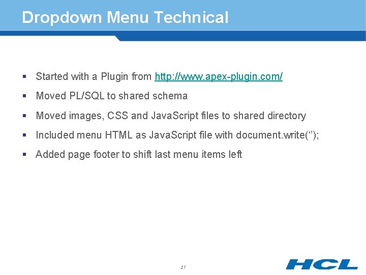 Dropdown Menu Technical § Started with a Plugin from http: //www. apex-plugin. com/ §