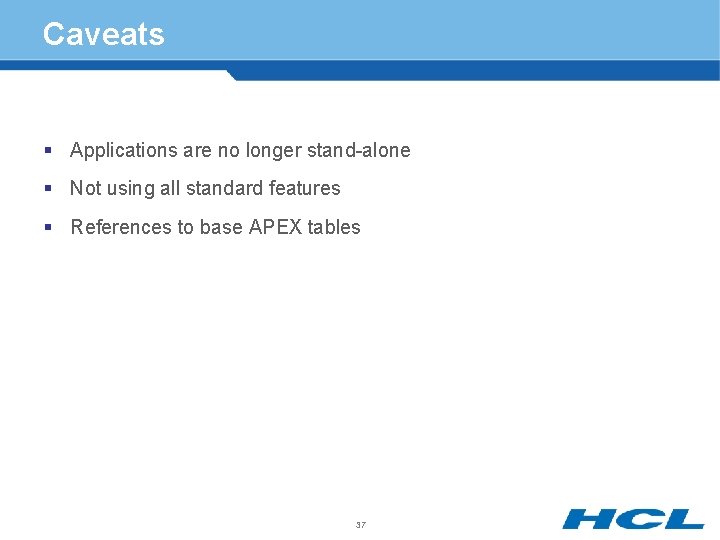 Caveats § Applications are no longer stand-alone § Not using all standard features §