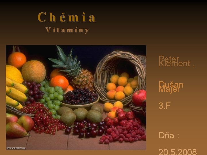 Chémia Vitamíny Peter Klement , Dušan Majer 3. F Dňa : 