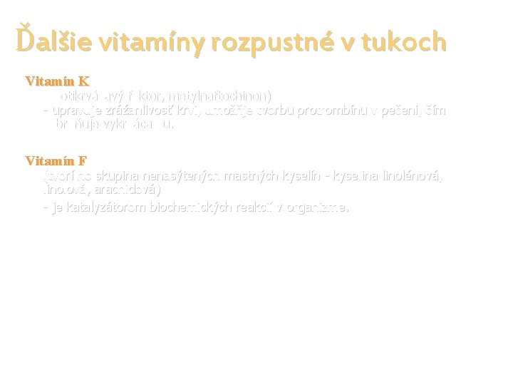 Ďalšie vitamíny rozpustné v tukoch Vitamín K (protikrvácavý faktor, metylnaftochinon) - upravuje zrážanlivosť krvi,