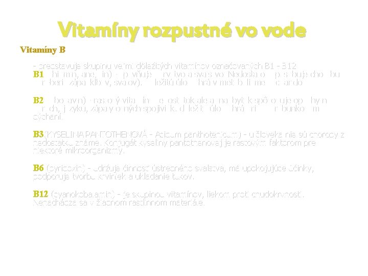 Vitamíny rozpustné vo vode Vitamíny B - predstavuje skupinu veľmi dôležitých vitamínov označovaných B