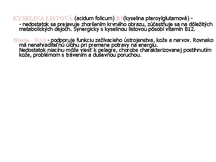 KYSELINA LISTOVÁ (acidum folicum) B 9(kyselina pteroylglutamová) - - nedostatok sa prejavuje zhoršením krvného