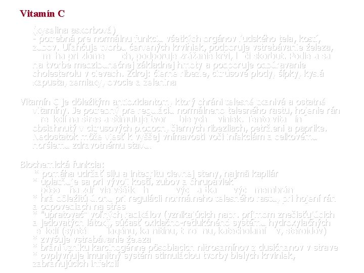 Vitamín C (kyselina askorbová) - potrebná pre normálnu funkciu všetkých orgánov ľudského tela, kostí,
