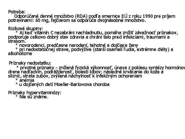 Potreba: Odporúčané denné množstvo (RDA) podľa smernice EÚ z roku 1990 pre príjem potravinami: