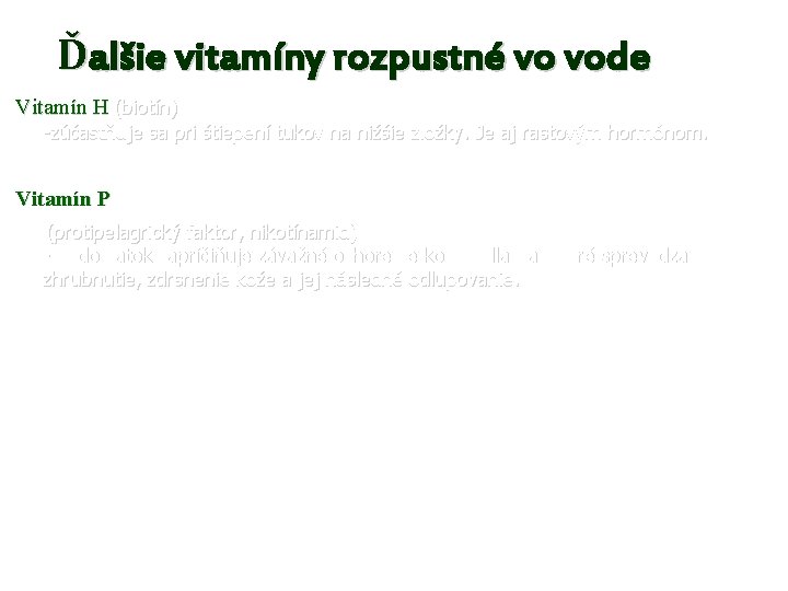 Ďalšie vitamíny rozpustné vo vode Vitamín H (biotín) -zúčastňuje sa pri štiepení tukov na