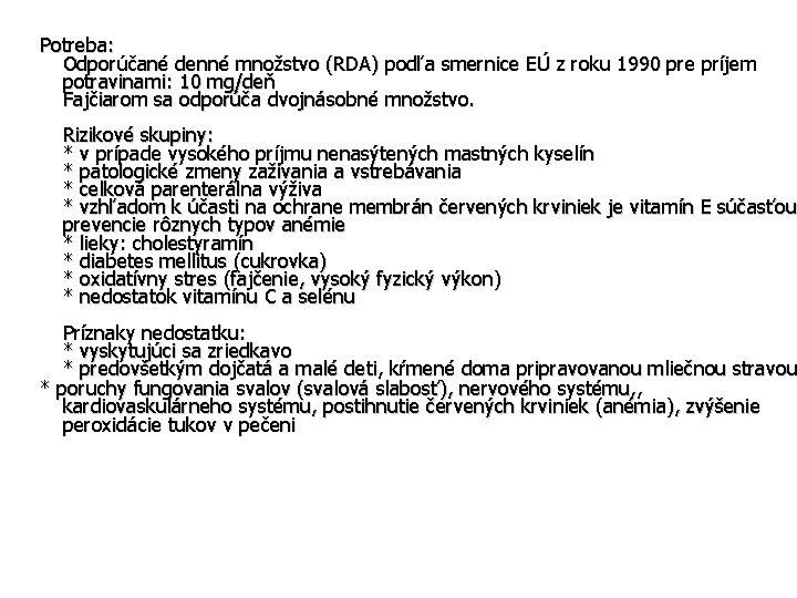 Potreba: Odporúčané denné množstvo (RDA) podľa smernice EÚ z roku 1990 pre príjem potravinami: