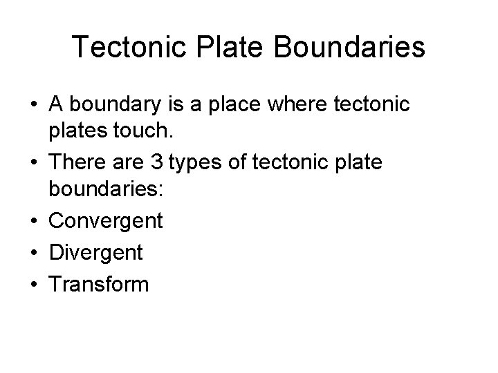 Tectonic Plate Boundaries • A boundary is a place where tectonic plates touch. •