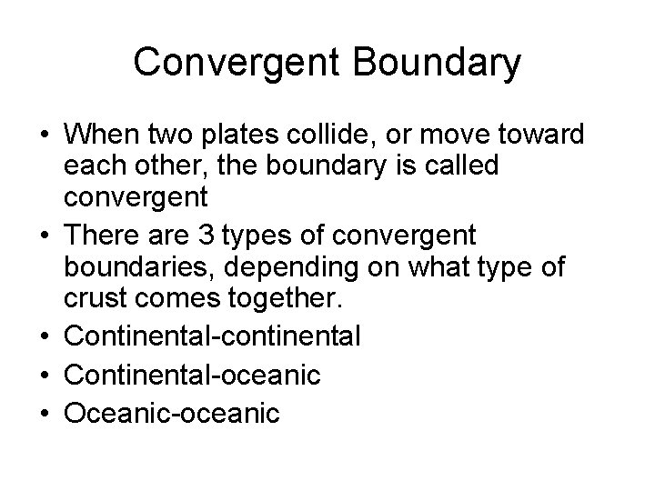 Convergent Boundary • When two plates collide, or move toward each other, the boundary