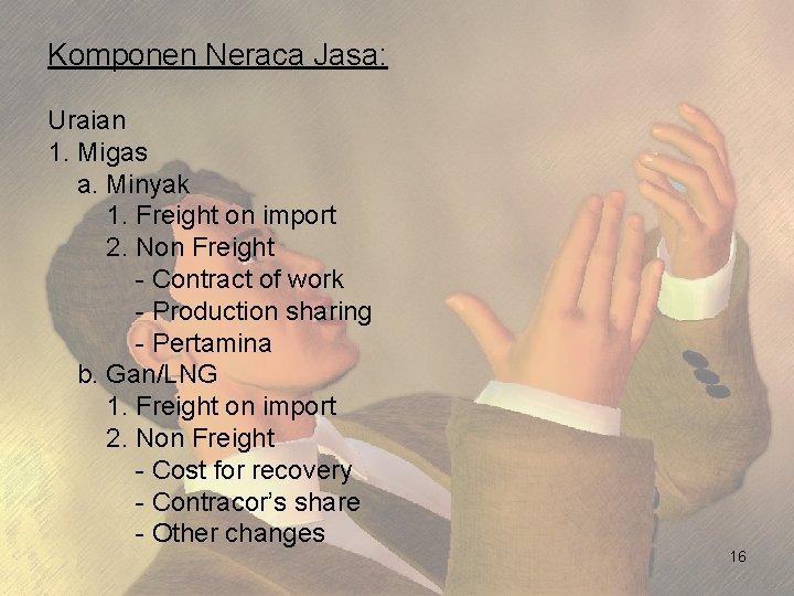 Komponen Neraca Jasa: Uraian 1. Migas a. Minyak 1. Freight on import 2. Non