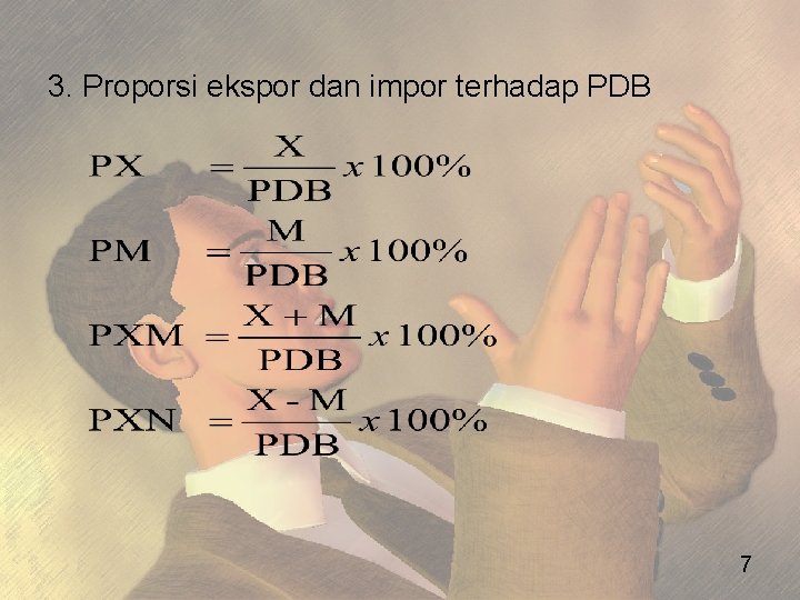 3. Proporsi ekspor dan impor terhadap PDB 7 