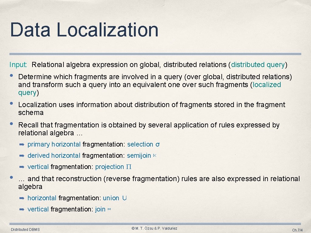 Data Localization Input: Relational algebra expression on global, distributed relations (distributed query) • Determine
