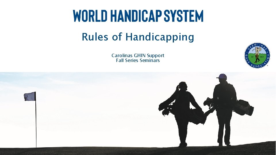 Rules of Handicapping Carolinas GHIN Support Fall Series Seminars Date 2019 