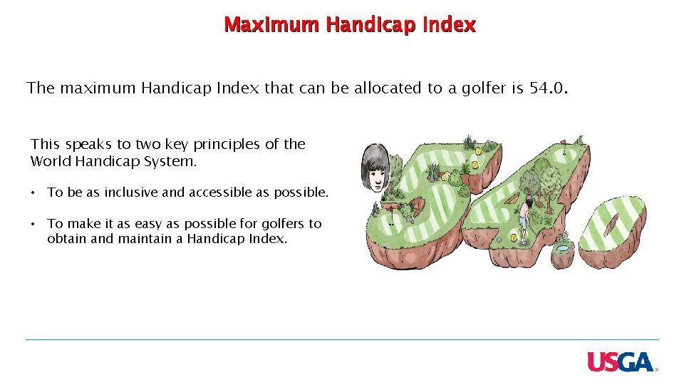 Maximum Handicap Index The maximum Handicap Index that can be allocated to a golfer