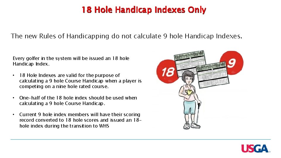 18 Hole Handicap Indexes Only The new Rules of Handicapping do not calculate 9