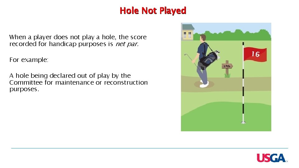 Hole Not Played When a player does not play a hole, the score recorded