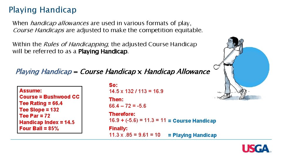 Playing Handicap When handicap allowances are used in various formats of play, Course Handicaps
