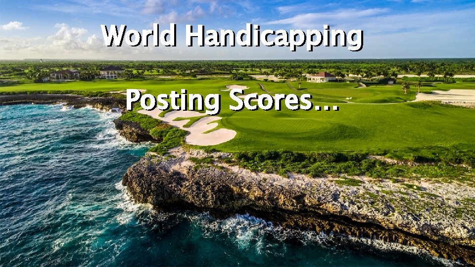 World Handicapping Posting Scores… 