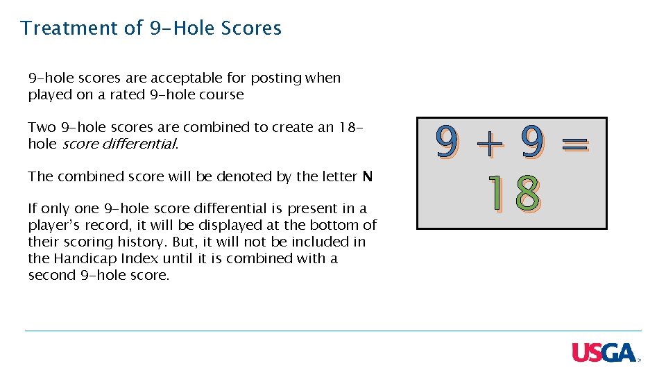 Treatment of 9 -Hole Scores 9 -hole scores are acceptable for posting when played