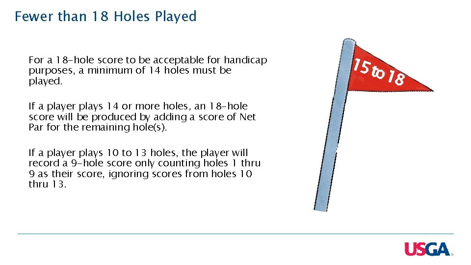Fewer than 18 Holes Played For a 18 -hole score to be acceptable for