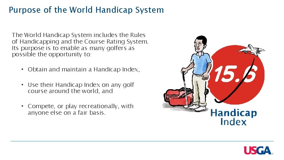 Purpose of the World Handicap System The World Handicap System includes the Rules of
