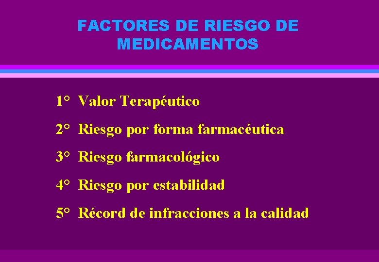 FACTORES DE RIESGO DE MEDICAMENTOS 1° Valor Terapéutico 2° Riesgo por forma farmacéutica 3°