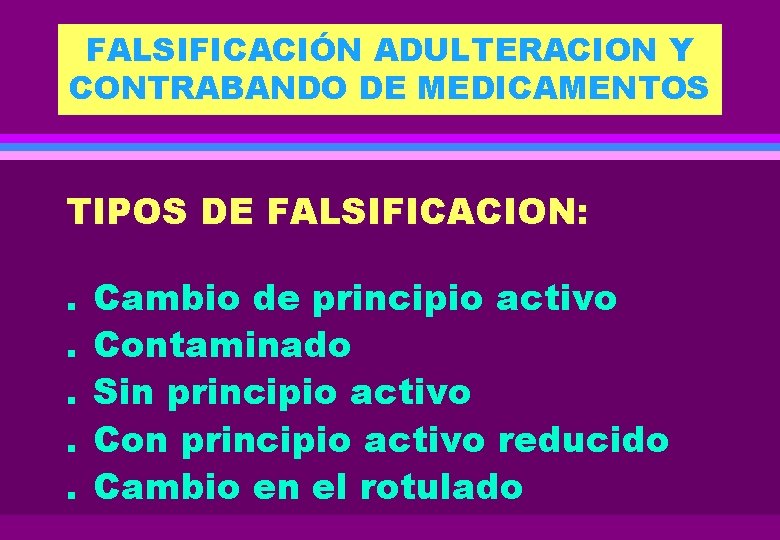 FALSIFICACIÓN ADULTERACION Y CONTRABANDO DE MEDICAMENTOS TIPOS DE FALSIFICACION: . . . Cambio de