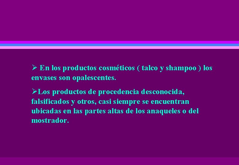 Ø En los productos cosméticos ( talco y shampoo ) los envases son opalescentes.