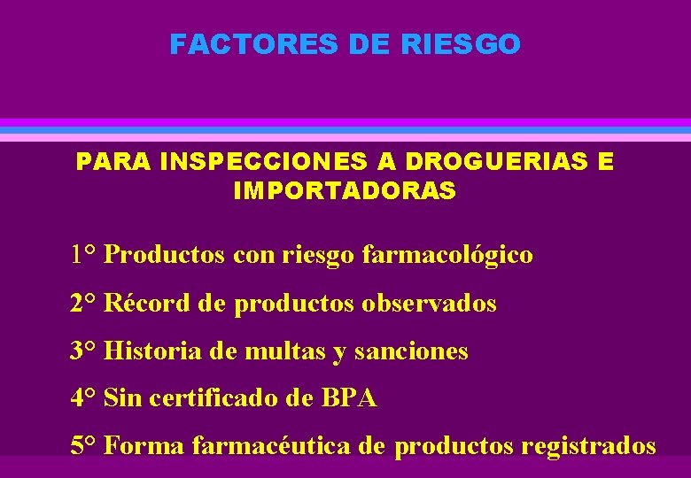 FACTORES DE RIESGO PARA INSPECCIONES A DROGUERIAS E IMPORTADORAS 1° Productos con riesgo farmacológico