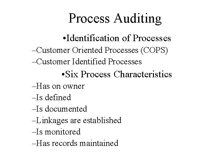 Process Auditing • Identification of Processes –Customer Oriented Processes (COPS) –Customer Identified Processes •