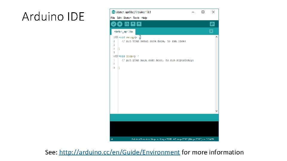 Arduino IDE See: http: //arduino. cc/en/Guide/Environment for more information 