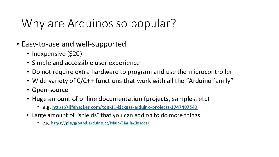 Why are Arduinos so popular? • Easy-to-use and well-supported • • • Inexpensive ($20)