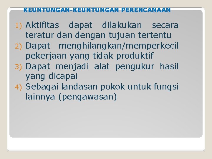 KEUNTUNGAN-KEUNTUNGAN PERENCANAAN Aktifitas dapat dilakukan secara teratur dan dengan tujuan tertentu 2) Dapat menghilangkan/memperkecil