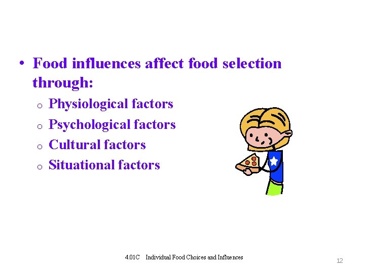  • Food influences affect food selection through: o o Physiological factors Psychological factors