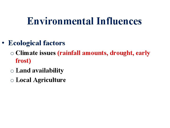 Environmental Influences • Ecological factors o Climate issues (rainfall amounts, drought, early frost) o