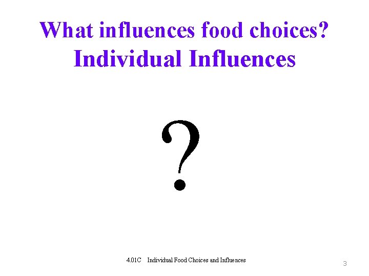 What influences food choices? Individual Influences ? 4. 01 C Individual Food Choices and
