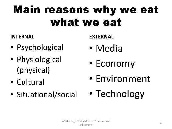 Main reasons why we eat what we eat INTERNAL EXTERNAL • Psychological • Physiological