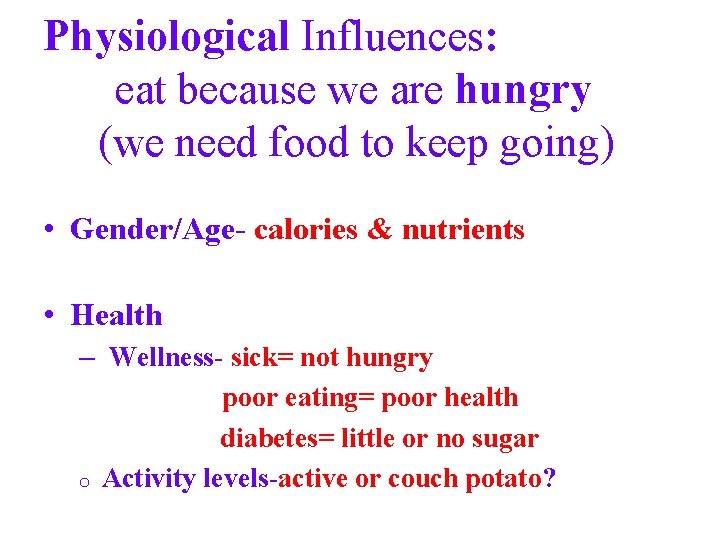 Physiological Influences: eat because we are hungry (we need food to keep going) •