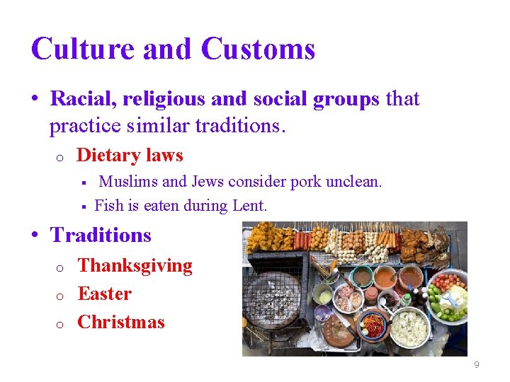Culture and Customs • Racial, religious and social groups that practice similar traditions. o