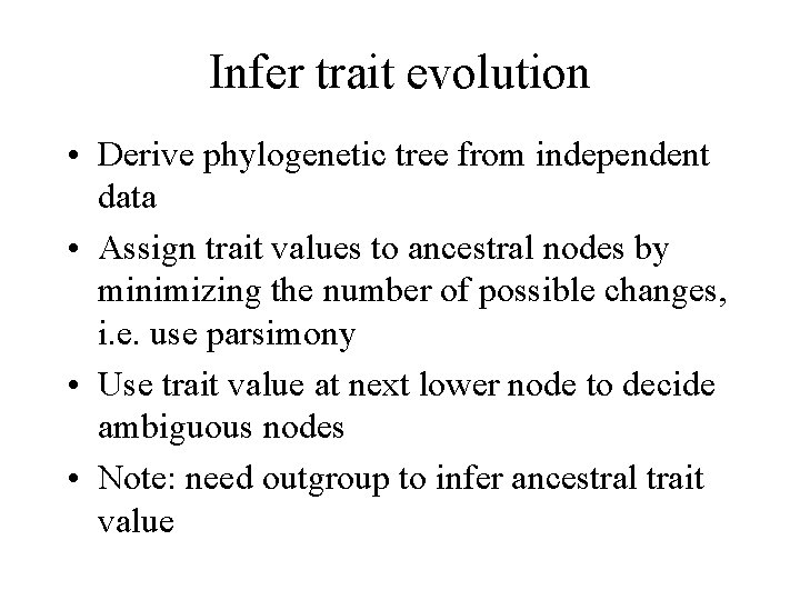 Infer trait evolution • Derive phylogenetic tree from independent data • Assign trait values