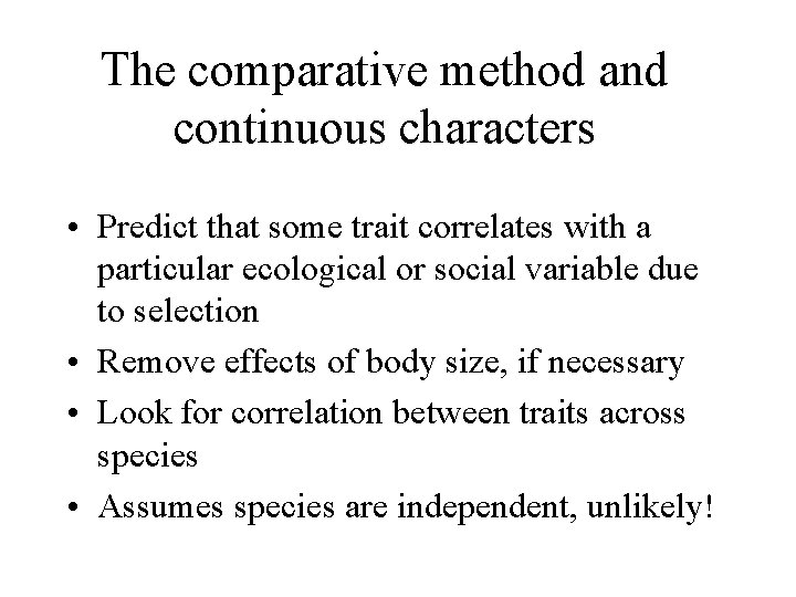 The comparative method and continuous characters • Predict that some trait correlates with a