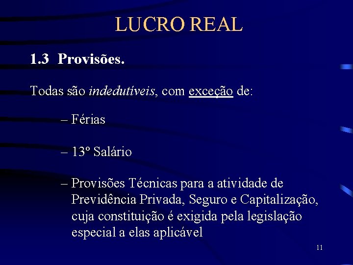 LUCRO REAL 1. 3 Provisões. Todas são indedutíveis, com exceção de: – Férias –