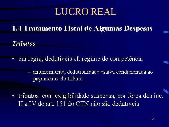 LUCRO REAL 1. 4 Tratamento Fiscal de Algumas Despesas Tributos • em regra, dedutíveis