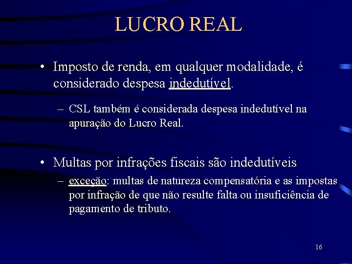 LUCRO REAL • Imposto de renda, em qualquer modalidade, é considerado despesa indedutível. –