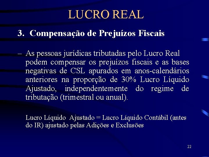 LUCRO REAL 3. Compensação de Prejuízos Fiscais – As pessoas jurídicas tributadas pelo Lucro