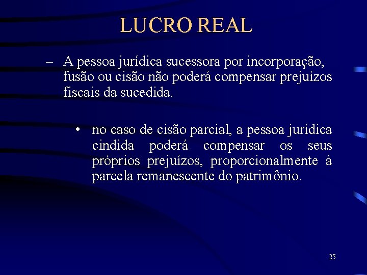 LUCRO REAL – A pessoa jurídica sucessora por incorporação, fusão ou cisão não poderá