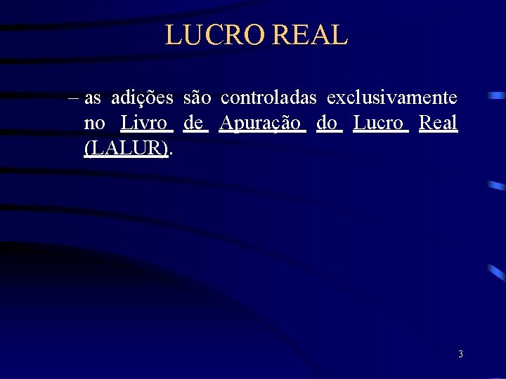 LUCRO REAL – as adições são controladas exclusivamente no Livro de Apuração do Lucro