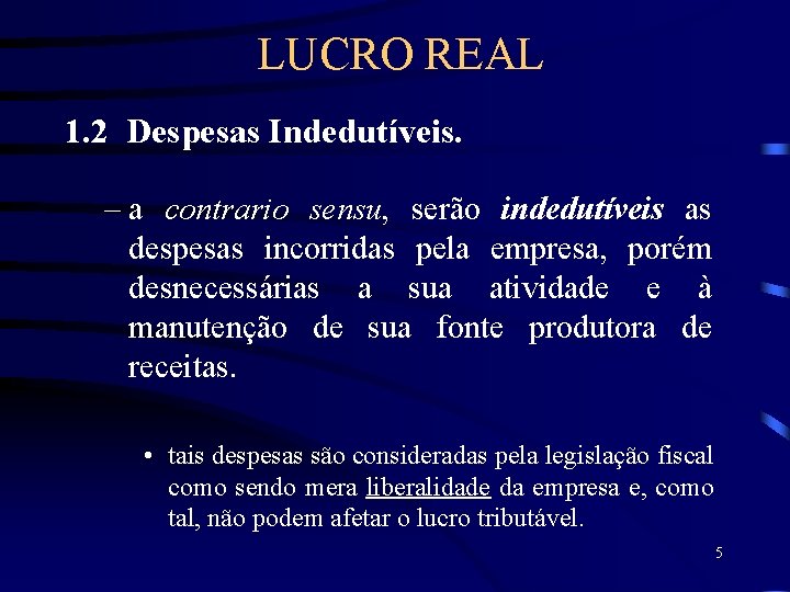 LUCRO REAL 1. 2 Despesas Indedutíveis. – a contrario sensu, serão indedutíveis as despesas